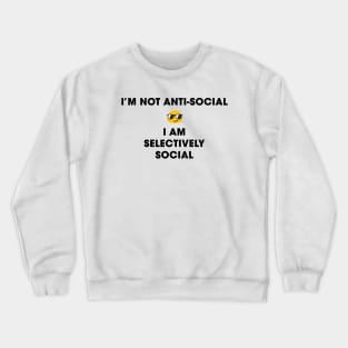 I'm not anti-social, I am selectively social Crewneck Sweatshirt